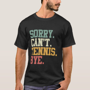 Sorry kan niet tennissen Bye Grappige tennisser T-shirt