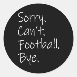 Sorry. Kan niet. Voetbal. Dag. Grappige Sarcastisc Ronde Sticker