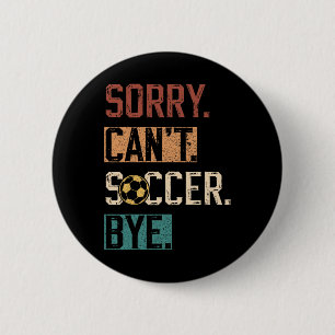Sorry Kan Niet Voetbal Dag Vaarwel Grappige Voetba Ronde Button 5,7 Cm