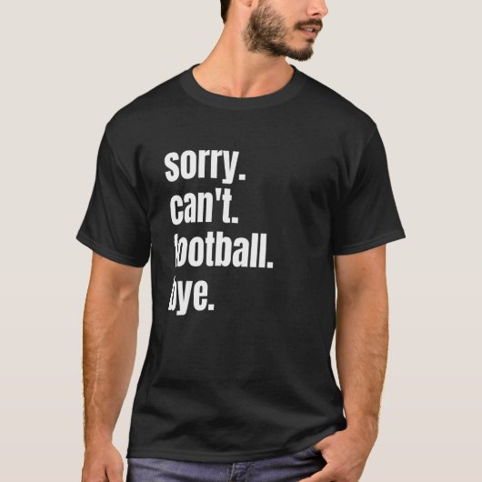 Sorry Kan Niet Voetbal Dag Vaarwel Grappige Voetba T-shirt (Voorkant)