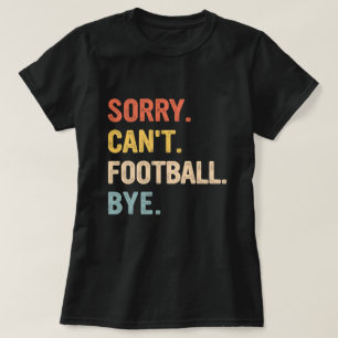 Sorry Kan Niet Voetbal Vaarwel Retro Voetbal Fans  T-shirt
