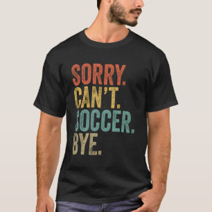 Sorry kan niet voetballen bye memes voetbal t-shirt