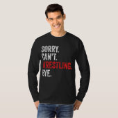 Sorry kan niet worstelen bye grappig worstelen t-shirt (Voorkant volledig)