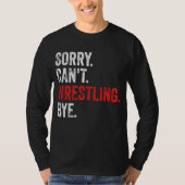 Sorry kan niet worstelen bye grappig worstelen t-shirt (Voorkant)