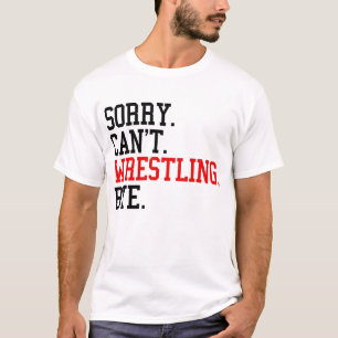 Sorry kan niet worstelen bye worstelaar t-shirt