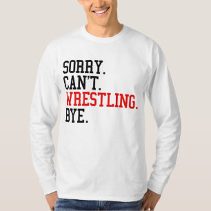 Sorry kan niet worstelen bye worstelaar t-shirt