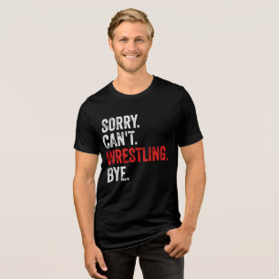 Sorry Kan Niet Worstelen Tot ziens Funny Worstelen Tri-Blend Shirt