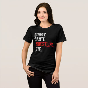 Sorry Kan Niet Worstelen Tot ziens Funny Worstelen Tri-Blend Shirt
