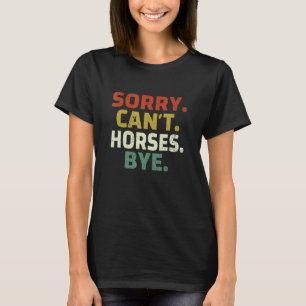 Sorry Kan Paard Dag - Grappig Paard mannen vrouwen T-shirt