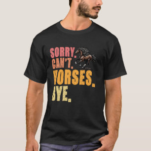 Sorry Kan Paard Vaarwel Paardensport Paard Liefheb T-shirt