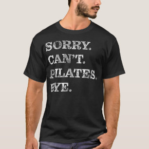 Sorry Kan Pilates Afscheid - Grappig T-shirt