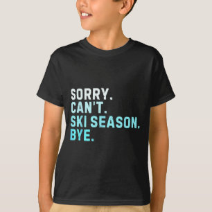 Sorry kan ski seizoen niet bye grappig skiën love t-shirt