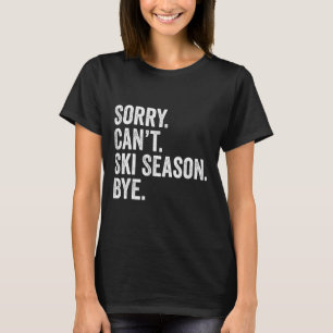 Sorry Kan Skiseizoen Niet Afscheid Grappig Skien W T-shirt