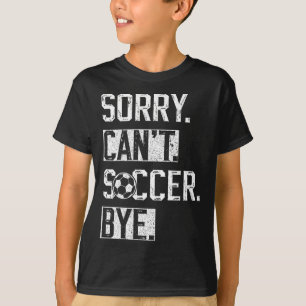 Sorry Kan T Voetbal Vaarwel Grappige Voetbalspeler T-shirt