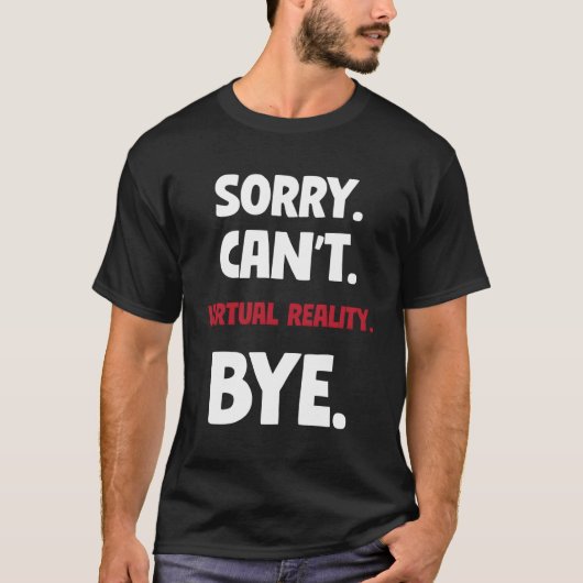 Sorry kan Virtual Reality niet afscheid nemen T-shirt (Voorkant)