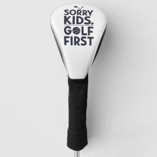 Sorry Kids Golf Eerst Stout Golf Humor Kunst Golfheadcover