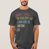 Sorry ladies I'm already like a brother to T-shirt (Voorkant)