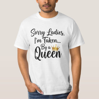 Sorry Ladies, I'm Taken by a Queen -  T-shirt