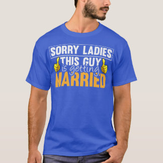 Sorry Ladies This Guy Is Getting Married Funny Fut T-shirt