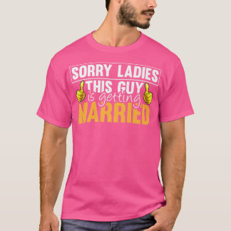 Sorry Ladies This Guy Is Getting Marriott Funny Fu T-shirt