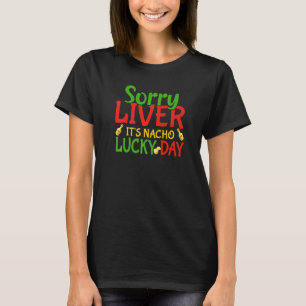 Sorry Liver Itu2019s Nacho Day Dad Jokes Cinco De T-shirt