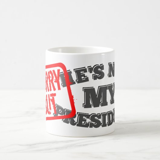 Sorry, maar hij is niet mijn President. Koffiemok (Center)