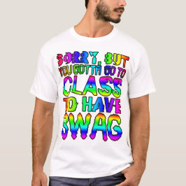 Sorry, maar je moet naar de klas om swag te hebben t-shirt
