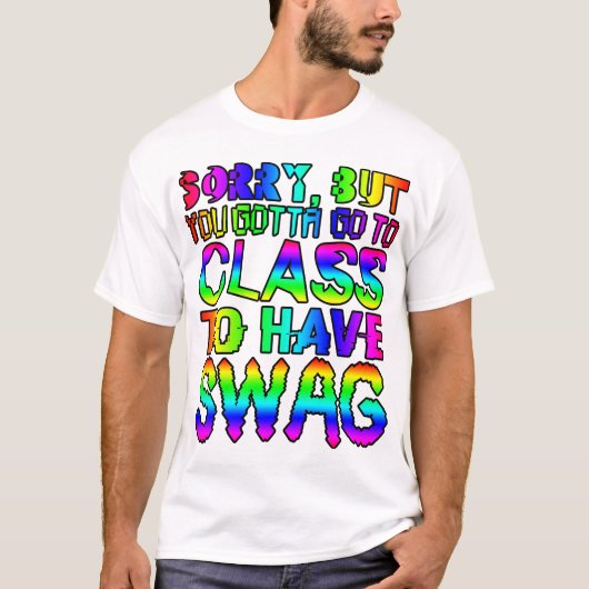 Sorry, maar je moet naar de klas om swag te hebben t-shirt (Voorkant)