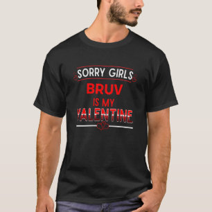 Sorry meisjes Bruv is mijn Valentijn broer Humor B T-shirt