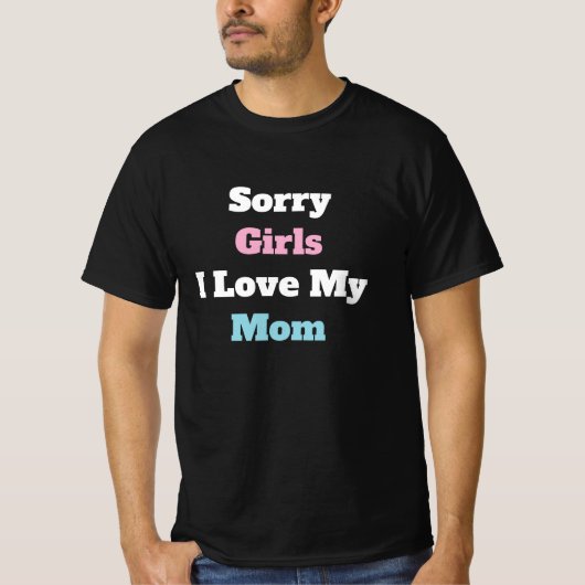 Sorry Meisjes Ik Hou Van Mijn Moeder Aangepaste Te T-shirt (Voorkant)