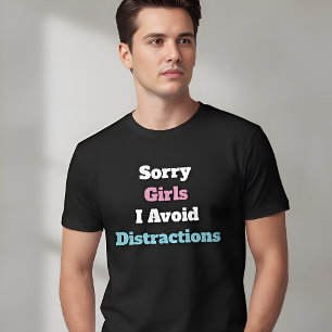 Sorry Meisjes Ik Vermijd Afleidingen Aangepaste Te T-shirt