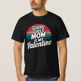 Sorry meisjes mama is mijn Valentijn Valentijnsdag T-shirt