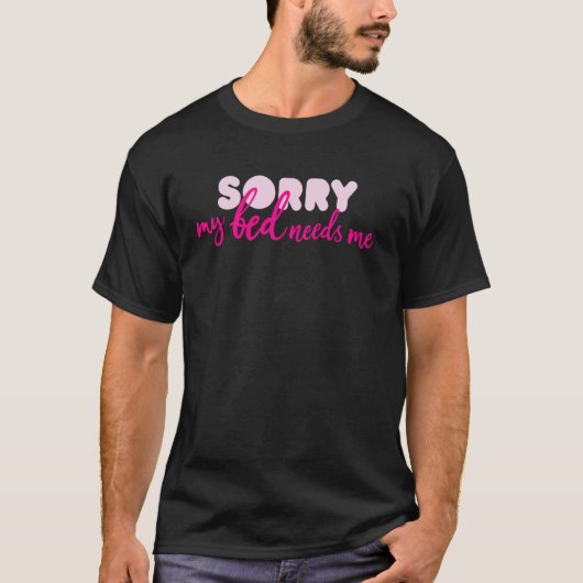 Sorry Mijn Bed Heeft Me Quote Slaap T-shirt (Voorkant)