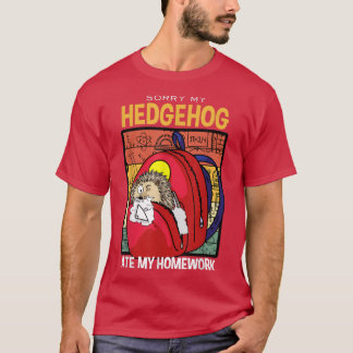 Sorry mijn egel Ate Mijn thuiswerk Furze-varken He T-shirt