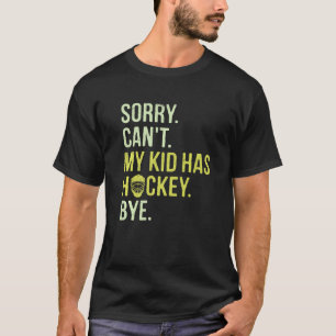 Sorry, mijn Kind heeft Hockey niet tot ziens. T-shirt