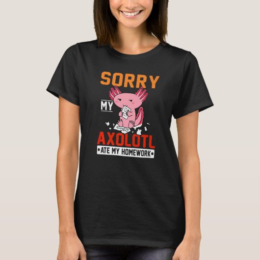 Sorry My Axolotl Ate My Homework Teacher Student   T-shirt (Voorkant)