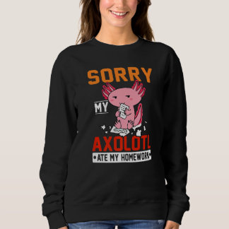 Sorry My Axolotl Ate My Homework Teacher Student Trui