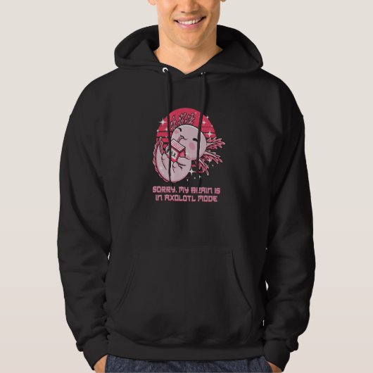 Sorry My Brain Is in Axolotl Mode Salamander Hoodie (Voorkant)