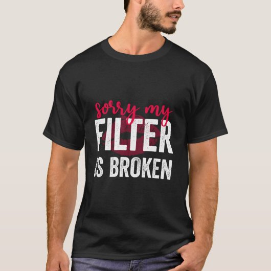 Sorry My Filter Is Broken T-shirt (Voorkant)