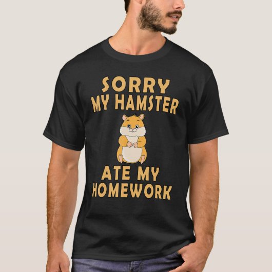 Sorry My Hamster Ate My Homework Funny Hamster T-shirt (Voorkant)