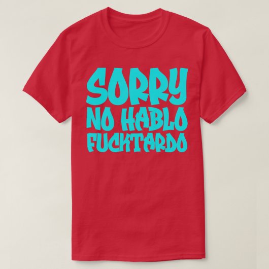 Sorry Nee, Hablo Fucktardo T-shirt (Design voorkant)