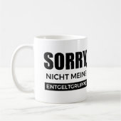 Sorry nicht meine Entgeltgruppe, Spruch Geschenk Koffiemok (Links)