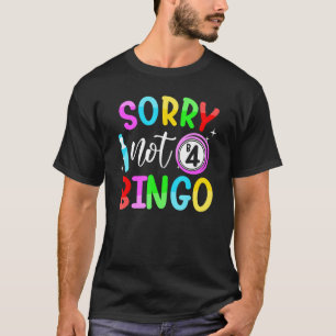 Sorry niet voor Bingo Funny Bingo Bingo T-shirt
