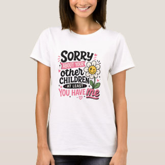 Sorry Over Je Kinderen Schattig Grappige Moeder mo T-shirt