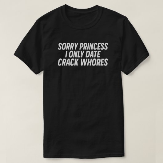 Sorry prinses, ik alleen op date Crack Whores T-shirt (Design voorkant)
