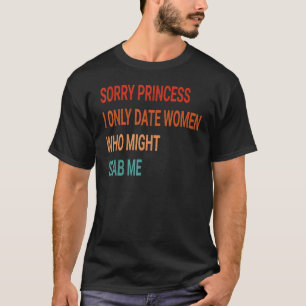 Sorry prinses, ik pas op de dag dat vrouwen me zou t-shirt