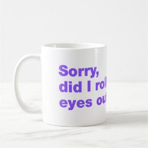 Sorry, rolde ik hardop met mijn ogen koffiemok