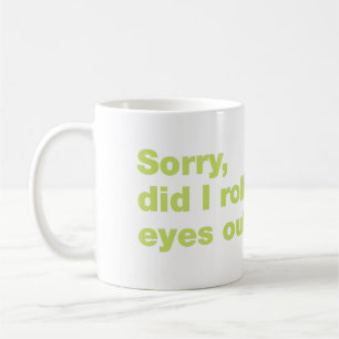 Sorry, rolde ik hardop met mijn ogen koffiemok
