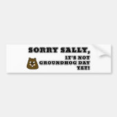 Sorry Sally, het is niet Groundhog. Bumpersticker (Voorkant)