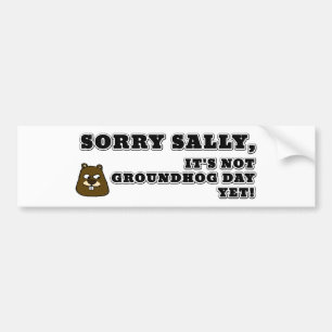 Sorry Sally, het is niet Groundhog. Bumpersticker
